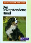Der unverstandene Hund. Erkenntnisse aus der tierpsychologischen Praxis.