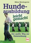 Hundeausbildung leicht gemacht. Der sanfte Weg zur Unterordnung